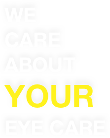 WE                         CARE
ABOUT
YOUR
EYE CARE